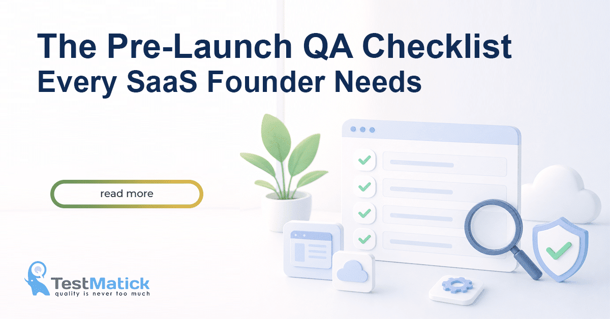 The Pre-Launch QA Checklist Every SaaS Founder Needs The Pre-Launch QA Checklist Every SaaS Founder Needs