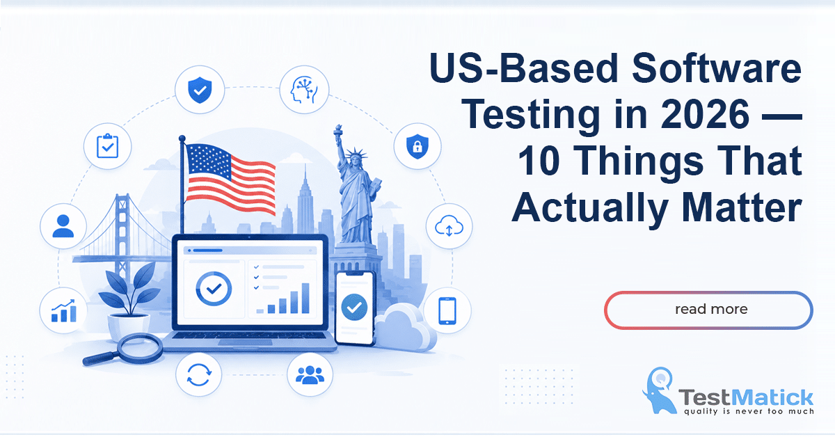 US-Based Software Testing in 2026 — 10 Things That Actually Matter US-Based Software Testing in 2026 — 10 Things That Actually Matter