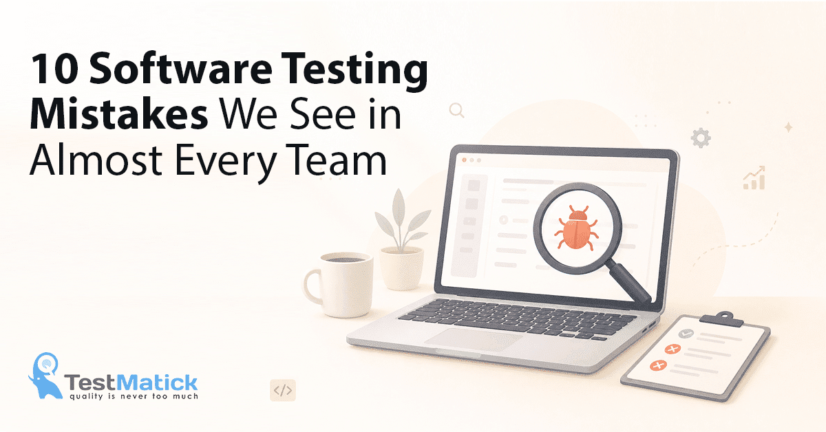 10 Software Testing Mistakes We See in Almost Every Team