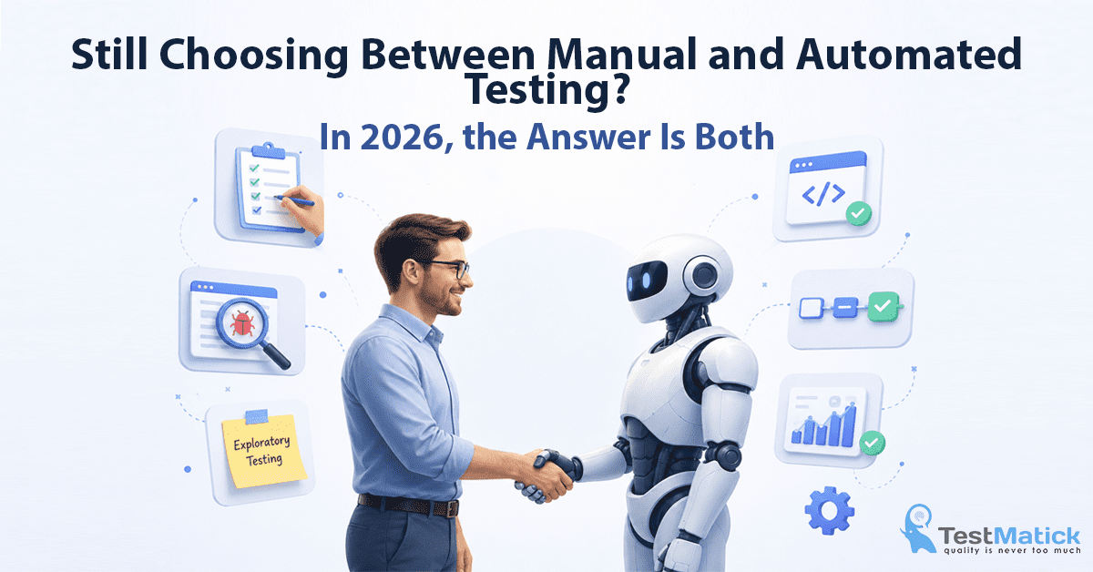 Still Choosing Between Manual and Automated Testing? In 2026, the Answer Is Both Still Choosing Between Manual and Automated Testing? In 2026, the Answer Is Both