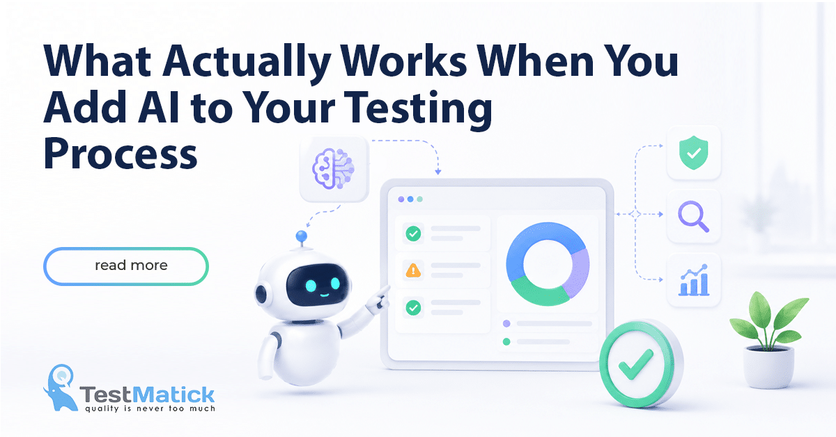 What Actually Works When You Add AI to Your Testing Process What Actually Works When You Add AI to Your Testing Process