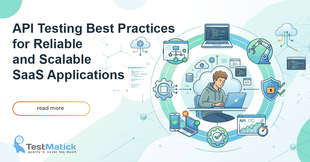 API Testing Best Practices for Reliable and Scalable SaaS Applications API Testing Best Practices for Reliable and Scalable SaaS Applications